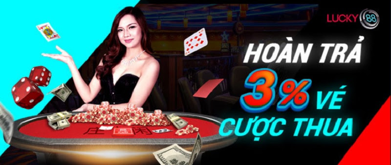 Hoàn trả ngay 3% mỗi ngày cho vé cược thua tại Lucky88