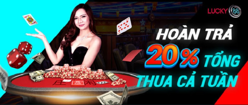 Nhận liền tay hoàn trả tiền thưởng 20% cho tổng cược thua tại Lucky88