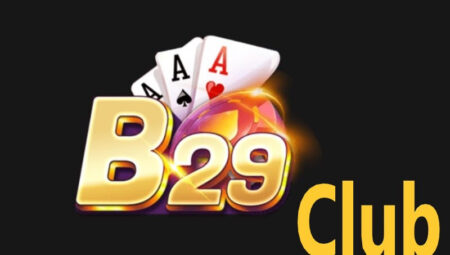 B29 Club – Cổng game bài ăn tiền nhiều người chơi nhất