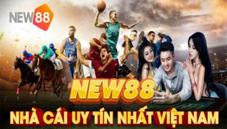 New 88 – Thương hiệu cá cược nổi tiếng tại Việt Nam