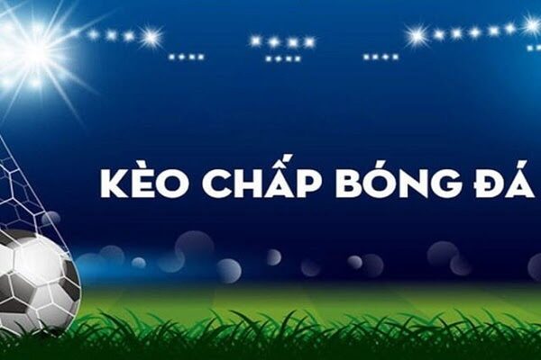 Cá cược bóng đá kèo Châu Á - Kèo chấp bóng đá