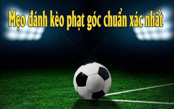 Soi kèo phạt góc chuẩn cùng cao thủ lâu năm